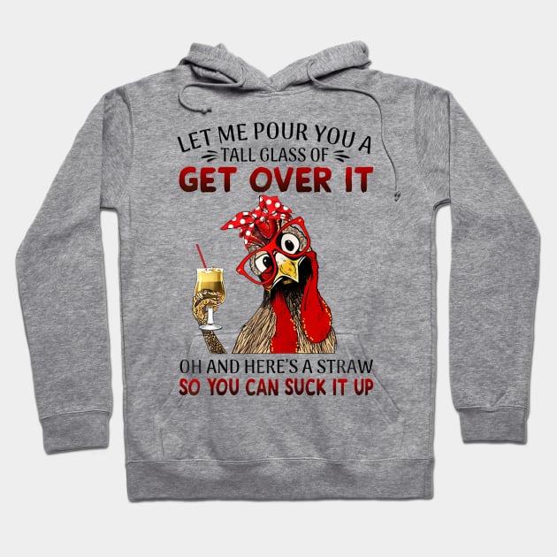 Let Me Pour You A Tall Of Get Over It Chicken Hoodie by Namatustee